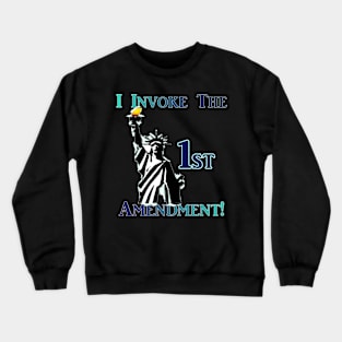 I Invoke the 1st Amendment! Crewneck Sweatshirt